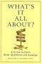 Whats It All About? A Guide to Lifes Basic Questions and Answers