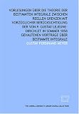 Vorlesungen über die Theorie der bestimmten Integrale zwischen reellen Grenzen mit vorzüglicher Berücksichtigung der von P. Gustav Lejeune-Dirichlet in ... über bestimmte Integrale (German Edition)