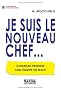 Je suis le nouveau chef... : Comment prendre son �quipe en main