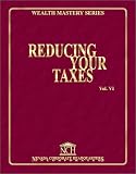 Wealth Mastery Series Volume 6 - Reducing Your Taxes