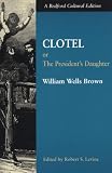Clotel: Or, The President`s Daughter: A Narrative of Slave Life in the United States (Bedford Cultural Editions)