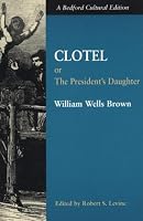Clotel: Or, The President's Daughter: A Narrative of Slave Life in the United States (Bedford Cultural Editions)