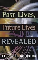 Past Lives, Future Lives Revealed