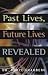 Past Lives, Future Lives Revealed