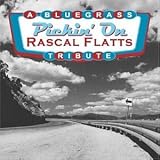 Pickin` on Rascal Flatts: Bluegrass Tribute