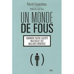Un monde de fous : Comment notre soci�t� maltraite ses malades mentaux