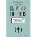 Un monde de fous : Comment notre soci�t� maltraite ses malades mentaux