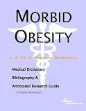 Morbid Obesity - A Medical Dictionary, Bibliography, and Annotated Research Guide to Internet References