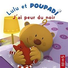 Lulu et Poupadi : J'ai peur du noir : Avec une peluche Poupadi