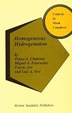 Homogeneous Hydrogenation (Catalysis by Metal Complexes)