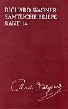 S&auml;mtliche Briefe: BD 14 - Richard Wagner, Andreas Mielke