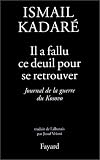 Il a fallu ce deuil pour se retrouver : Journal du Kosovo, suivi de quelques lettres et articles
