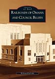 Railroads of Omaha and Council Bluffs (NE)  (Images of Rail)