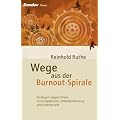 Wege aus der Burnout-Spirale - Strategien gegen Stress, Leistungsdenken, Selbstausbeutung und Arbeitssucht