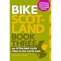 Bike Scotland: Book three: 40 of the Best Rides in the North East