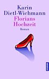 Florians Hochzeit: Roman - Karin Dietl-Wichmann