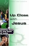 Up Close with Jesus: Getting Deep in the Book of Luke (Truthquest Student Commentaries)