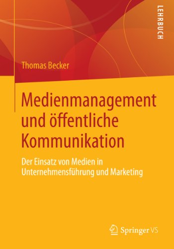 Medienmanagement und öffentliche Kommunikation: Der Einsatz von Medien in Unternehmensführung und Marketing (German Edition)