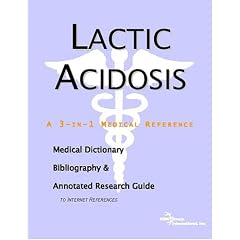 Lactic Acidosis - A Medical Dictionary, Bibliography, and Annotated Research Guide to... by ICON Health Publications