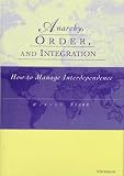 Anarchy, Order and Integration: How to Manage Interdependence