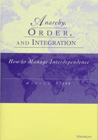 Anarchy, Order and Integration: How to Manage Interdependence