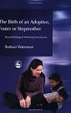 Birth of an Adoptive, Foster or Stepmother: Beyond Biological Mothering Attachments
