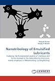 Nanotribology of Emulsified Lubricants: Exploring the Fundamental aspects of interfaces and forces involved in the lubrication by Emulsions, mainly employed in Metalworking (cutting/Rolling)