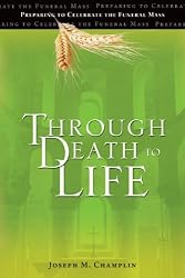 Through Death to Life: Preparing to Celebrate the Funeral Mass