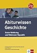 Abiturwissen Geschichte. Erster Weltkrieg und Weimarer Republik: Pr�fungsrelevanter Stoff auf den Punkt gebracht.  Musterklausuren. Systematische Zusammenfassungen