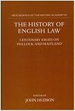 The History of English Law: Centenary Essays on 'Pollock and Maitland' (Proceedings of the British Academy)