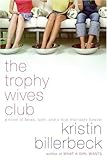 The Trophy Wives Club: A Novel of Fakes, Faith, and a Love That Lasts Forever by Kristin Billerbeck