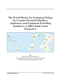 The World Market for Insulating Fittings for Ceramic Electrical Machines, Appliances, and Equipment Excluding Insulators: A 2004 Global Trade Perspective