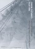 Frei Otto. Complete Works: Lightweight Construction - Natural Design