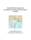The 2007-2012 Outlook for Manufactured Mobile Home Dealers in India