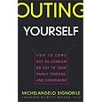 Outing Yourself: How to Come Out as Lesbian or Gay to Your Family, Friends and Coworkers