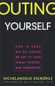 Outing Yourself: How to Come Out as Lesbian or Gay to Your Family, Friends, and Coworkers