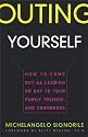Outing Yourself: How to Come Out as Lesbian or Gay to Your Family, Friends, and Coworkers
