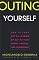 Outing Yourself: How to Come Out as Lesbian or Gay to Your Family, Friends, and Coworkers