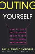 Outing Yourself: How to Come Out as Lesbian or Gay to Your Family, Friends, and Coworkers