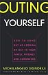 Outing Yourself: How to Come Out as Lesbian or Gay to Your Family, Friends, and Coworkers