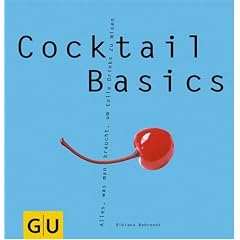 Cocktail Basics . GU Basic cooking: Alles, was man braucht, um tolle Drinks zu mixen