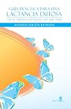Guia practica para una lactancia exitosa (incluye DVD) (Spanish Edition)