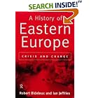 A History of Eastern Europe: Crisis and Change by Robert Bideleux