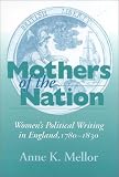 Mothers of the Nation: Women`s Political Writing in England, 1780-1830 (Women of Letters)