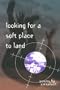 Looking for a Soft Place to Land