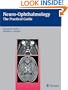 Neuro-Ophthalmology: The Practical Guide