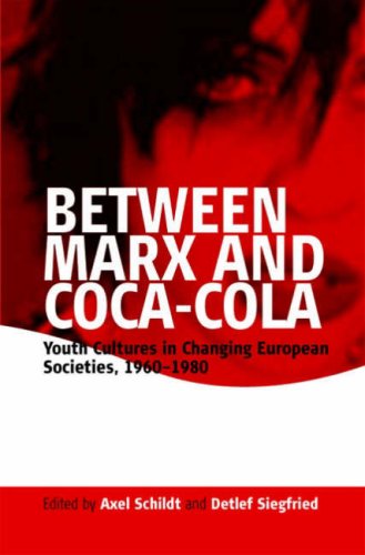 Between Marx and Coca-Cola: Youth Cultures in Changing European Societies, 1960-1980