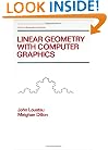 Linear Geometry with Computer Graphics (Pure and Applied Mathematics)
