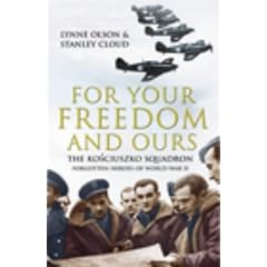 For Your Freedom and Ours: The Kosciuszko Squadron - Forgotten Heroes of World War II