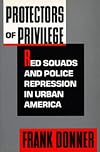 Protectors of Privilege: Red Squads and Police Repression in Urban America